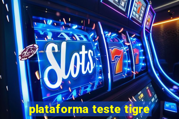 plataforma teste tigre